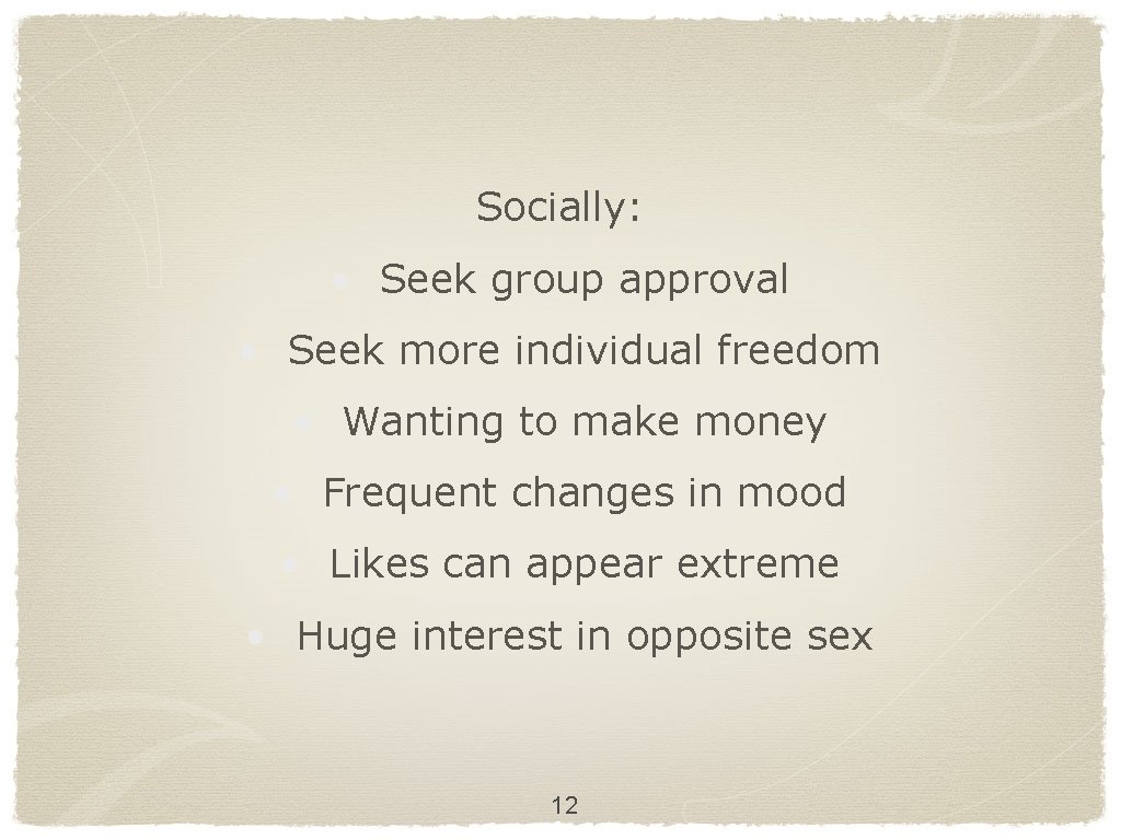 Socially: • Seek group approval • Seek more individual freedom • Wanting to make