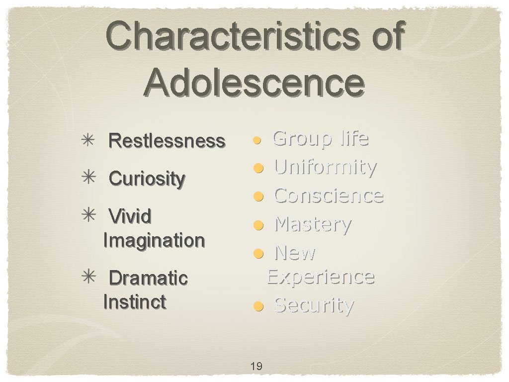Characteristics of Adolescence Restlessness Curiosity Vivid Imagination Dramatic Instinct Group life l Uniformity l