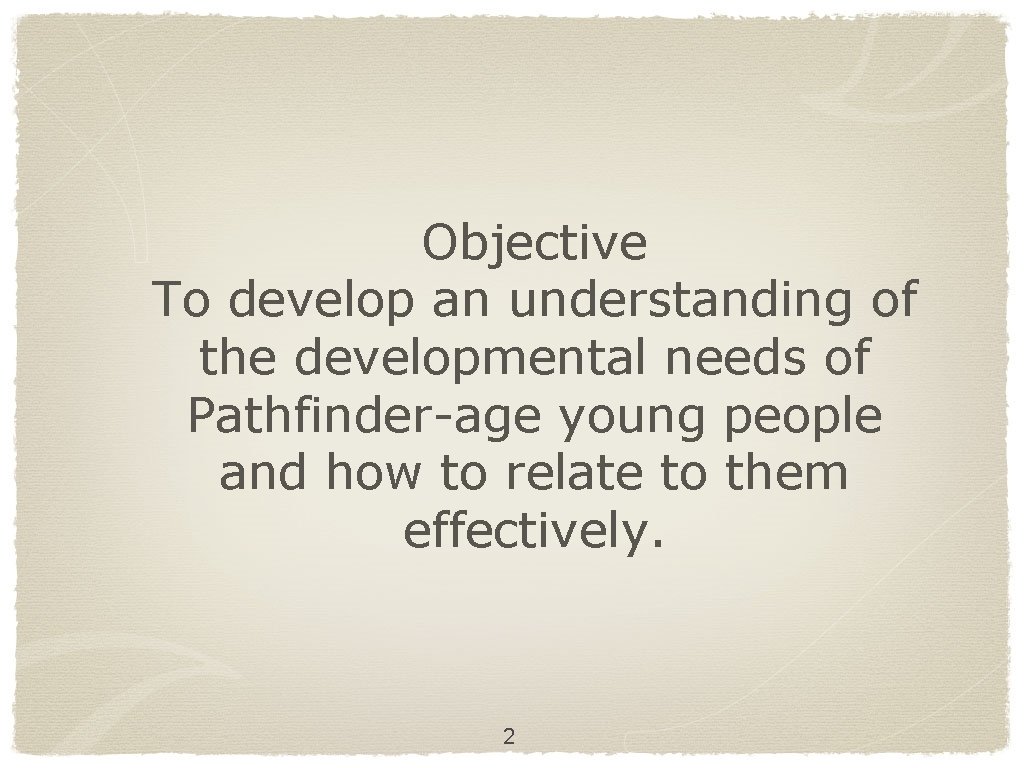 Objective To develop an understanding of the developmental needs of Pathfinder-age young people and