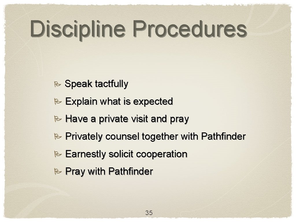 Discipline Procedures P Speak tactfully P Explain what is expected P Have a private