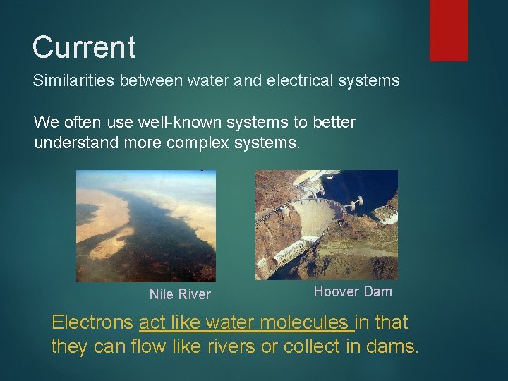 Current Similarities between water and electrical systems We often use well-known systems to better