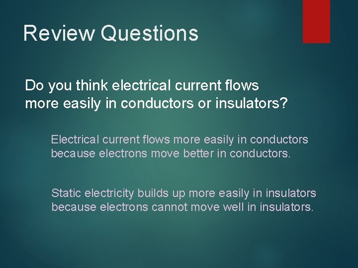 Review Questions Do you think electrical current flows more easily in conductors or insulators?