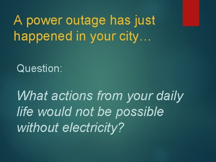 A power outage has just happened in your city… Question: What actions from your