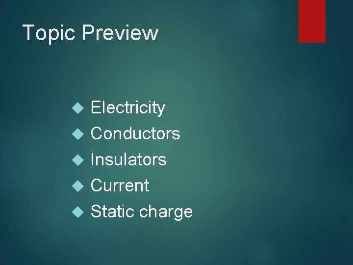 Topic Preview Electricity Conductors Insulators Current Static charge 