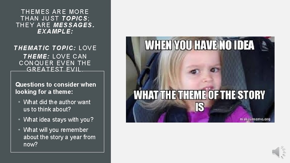 THEMES ARE MORE THAN JUST TOPICS ; TH EY ARE MESSAGES. EXAMPLE: THEMAT IC