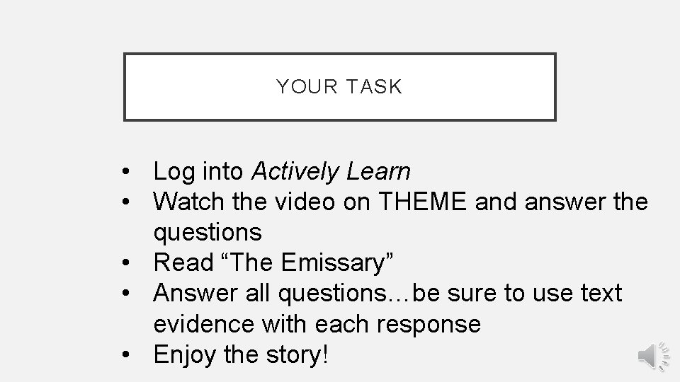 YOUR TASK • Log into Actively Learn • Watch the video on THEME and
