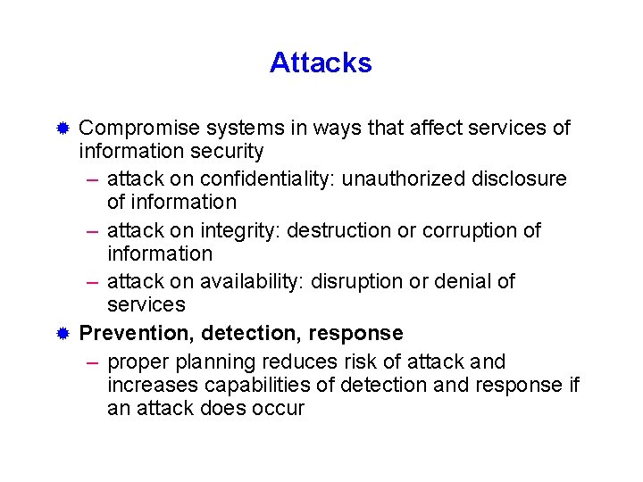 Attacks Compromise systems in ways that affect services of information security – attack on