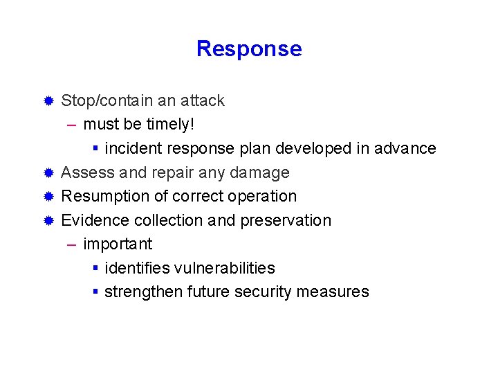 Response Stop/contain an attack – must be timely! § incident response plan developed in