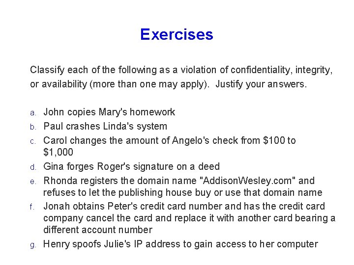 Exercises Classify each of the following as a violation of confidentiality, integrity, or availability