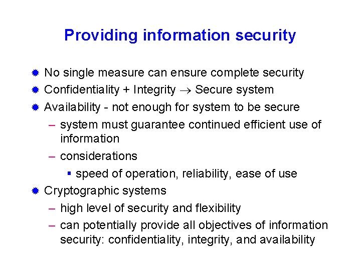 Providing information security No single measure can ensure complete security ® Confidentiality + Integrity