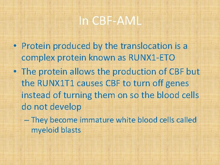 In CBF-AML • Protein produced by the translocation is a complex protein known as