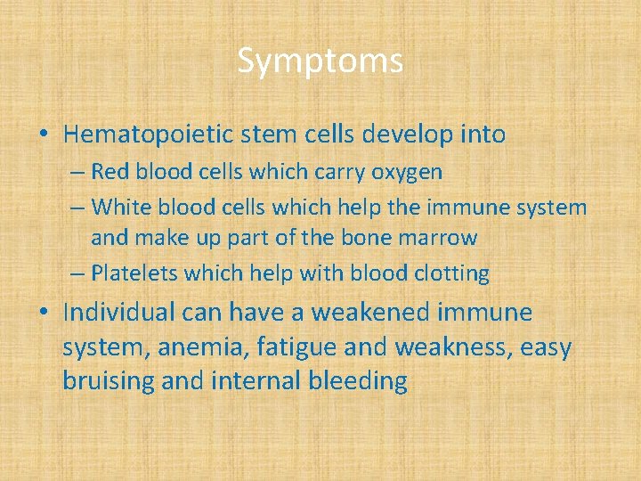 Symptoms • Hematopoietic stem cells develop into – Red blood cells which carry oxygen
