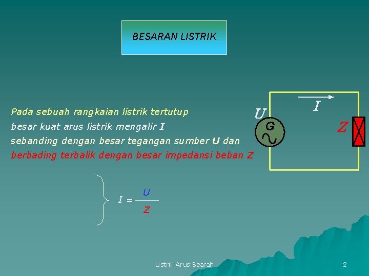 BESARAN LISTRIK Pada sebuah rangkaian listrik tertutup besar kuat arus listrik mengalir I U