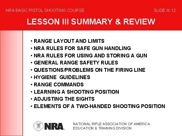 NRA BASIC PISTOL SHOOTING COURSE SLIDE III-12 LESSON III SUMMARY & REVIEW • RANGE