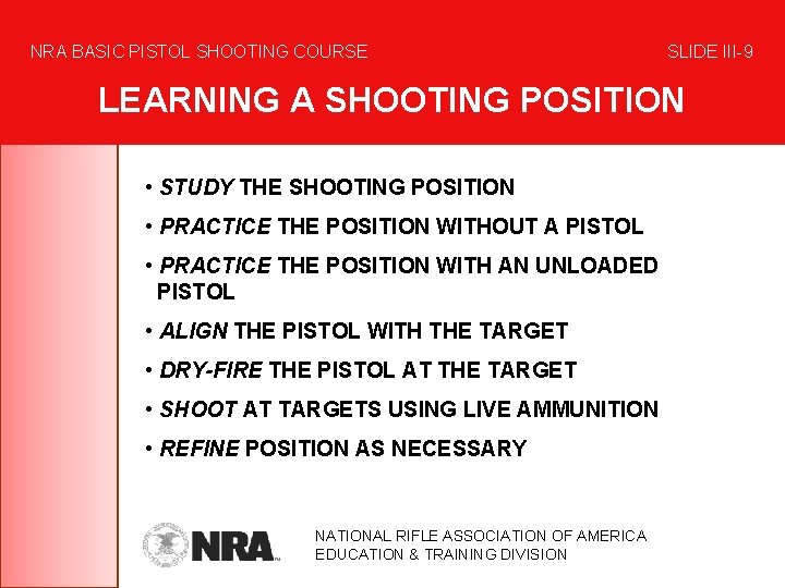 NRA BASIC PISTOL SHOOTING COURSE SLIDE III-9 LEARNING A SHOOTING POSITION • STUDY THE