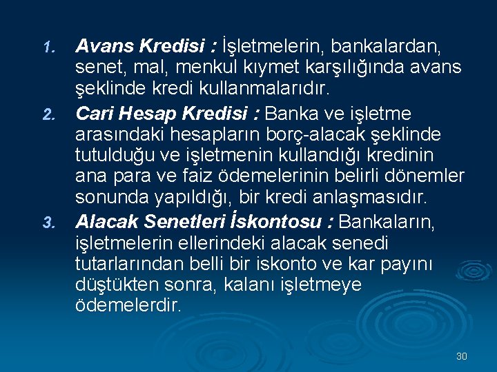 Avans Kredisi : İşletmelerin, bankalardan, senet, mal, menkul kıymet karşılığında avans şeklinde kredi kullanmalarıdır.