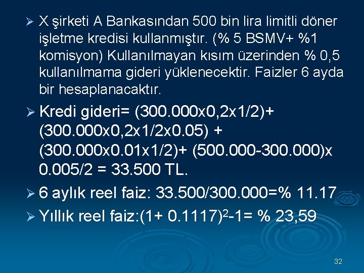 Ø X şirketi A Bankasından 500 bin lira limitli döner işletme kredisi kullanmıştır. (%