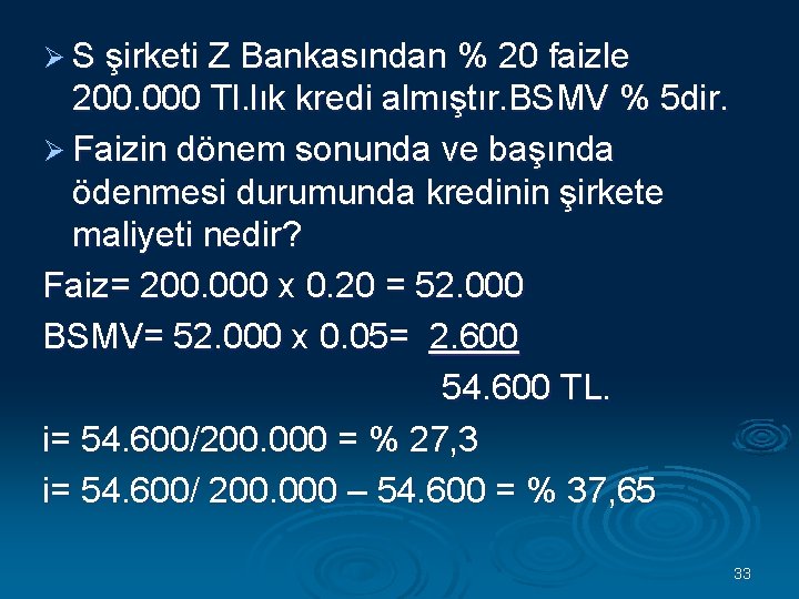 Ø S şirketi Z Bankasından % 20 faizle 200. 000 Tl. lık kredi almıştır.