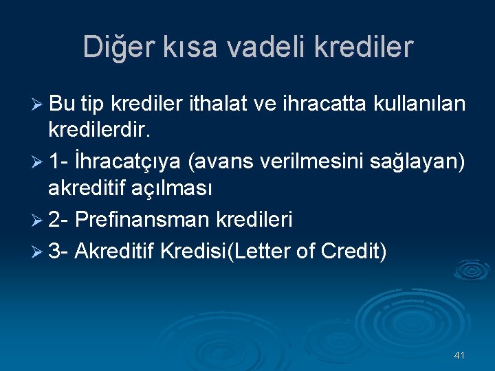 Diğer kısa vadeli krediler Ø Bu tip krediler ithalat ve ihracatta kullanılan kredilerdir. Ø