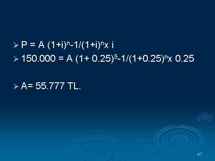 Ø P = A (1+i)n 1/(1+i)nx i Ø 150. 000 = A (1+ 0.