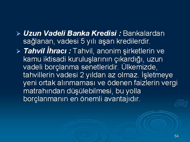 Uzun Vadeli Banka Kredisi : Bankalardan sağlanan, vadesi 5 yılı aşan kredilerdir. Ø Tahvil