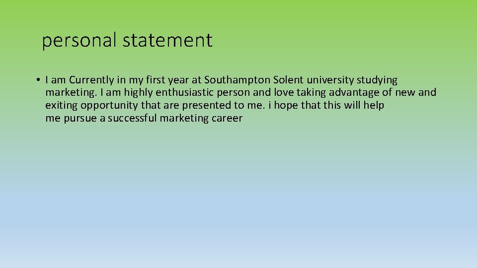 personal statement • I am Currently in my first year at Southampton Solent university