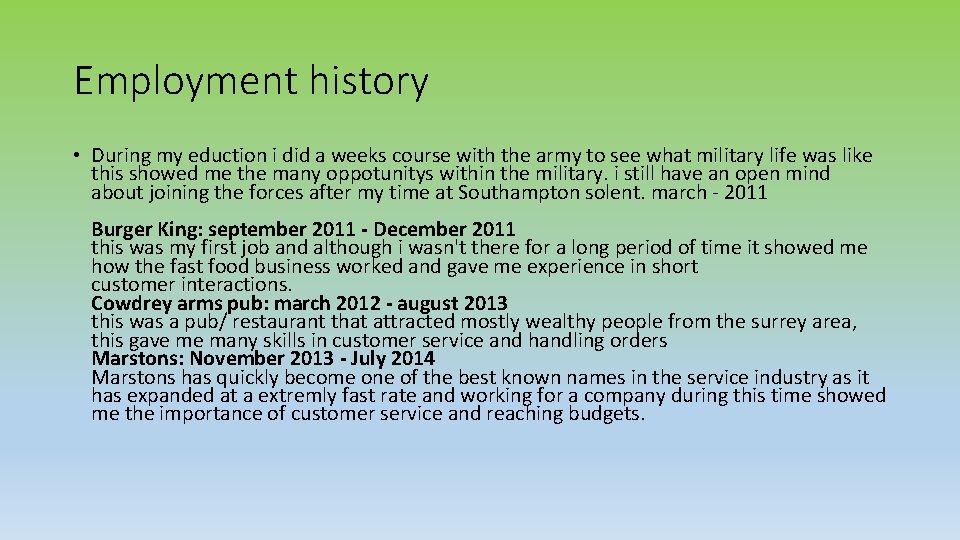 Employment history • During my eduction i did a weeks course with the army