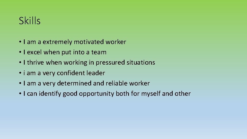 Skills • I am a extremely motivated worker • I excel when put into
