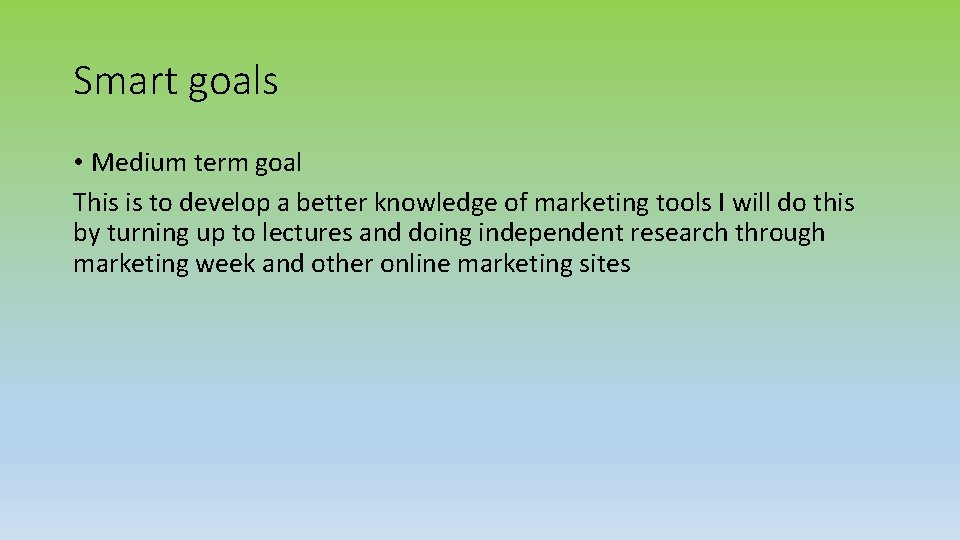 Smart goals • Medium term goal This is to develop a better knowledge of