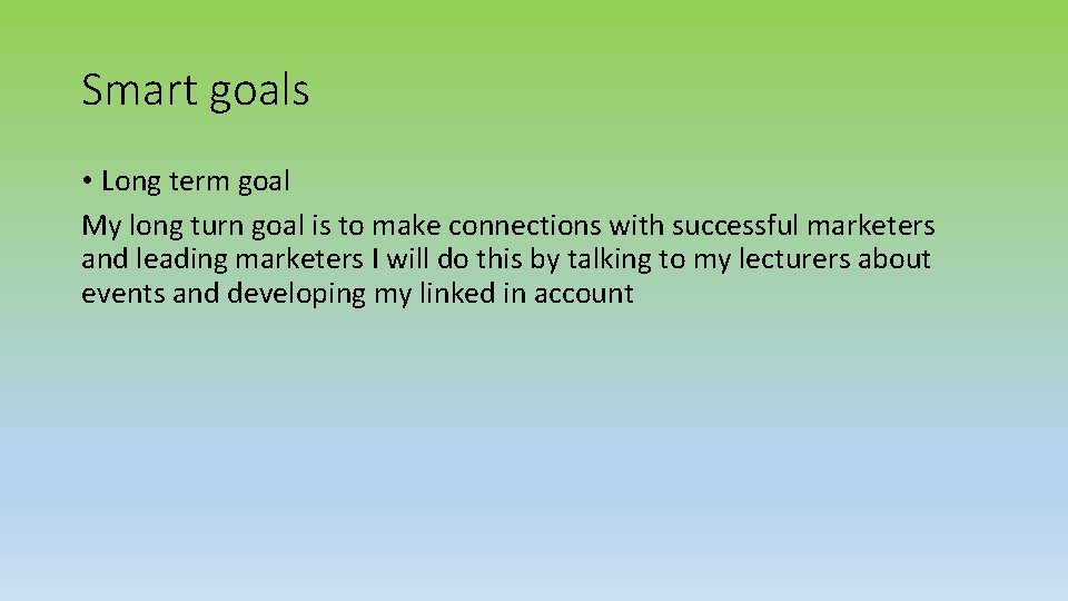Smart goals • Long term goal My long turn goal is to make connections