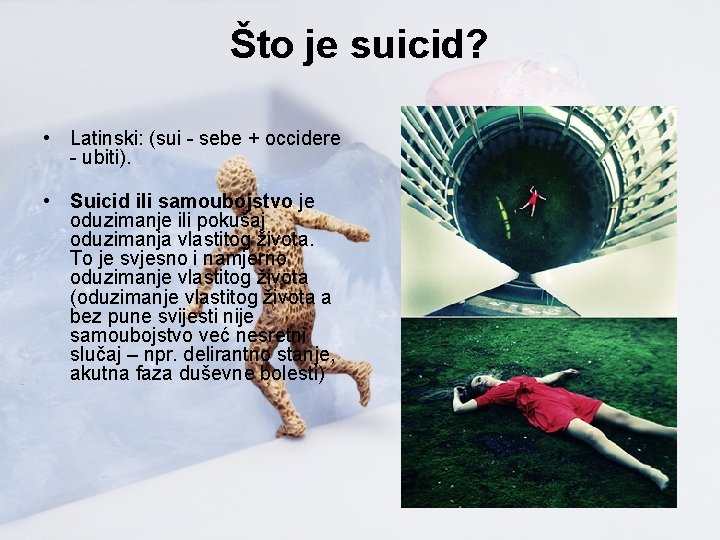 Što je suicid? • Latinski: (sui - sebe + occidere - ubiti). • Suicid