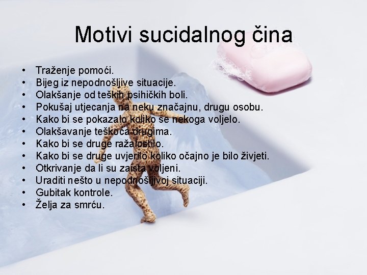 Motivi sucidalnog čina • • • Traženje pomoći. Bijeg iz nepodnošljive situacije. Olakšanje od