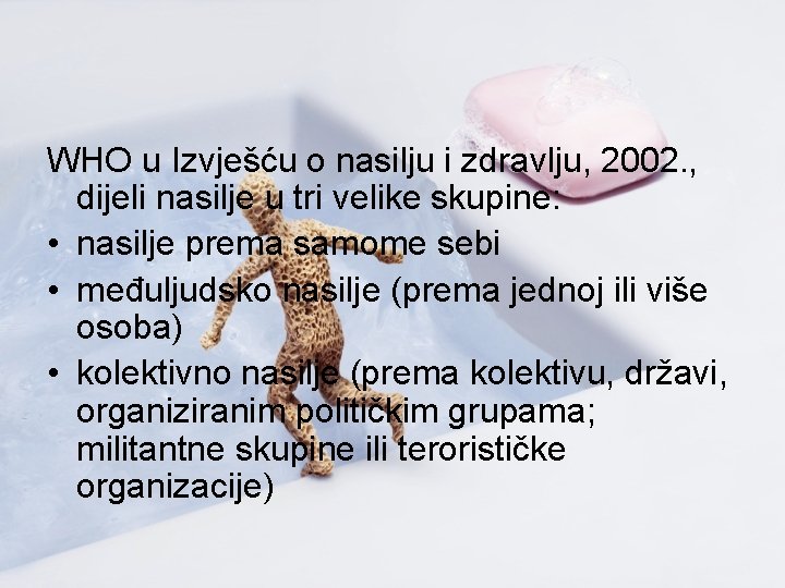 WHO u Izvješću o nasilju i zdravlju, 2002. , dijeli nasilje u tri velike