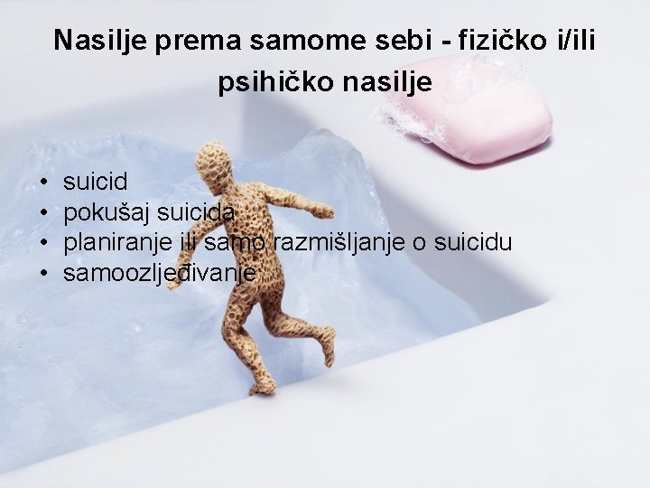 Nasilje prema samome sebi - fizičko i/ili psihičko nasilje • • suicid pokušaj suicida