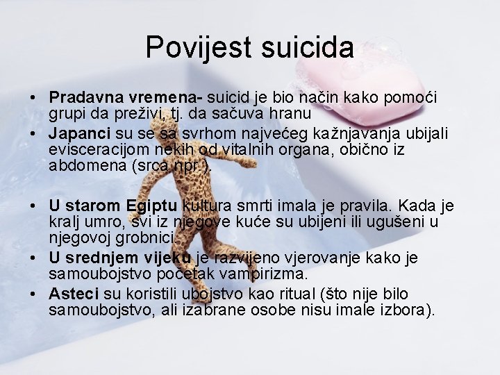 Povijest suicida • Pradavna vremena- suicid je bio način kako pomoći grupi da preživi,