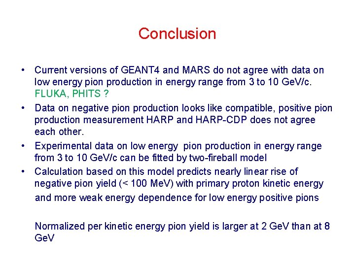 Conclusion • Current versions of GEANT 4 and MARS do not agree with data