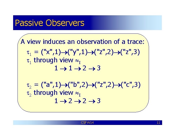 Passive Observers A view induces an observation of a trace: t 1 = ("x",