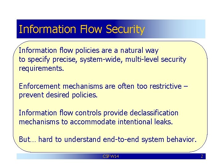 Information Flow Security Information flow policies are a natural way to specify precise, system-wide,