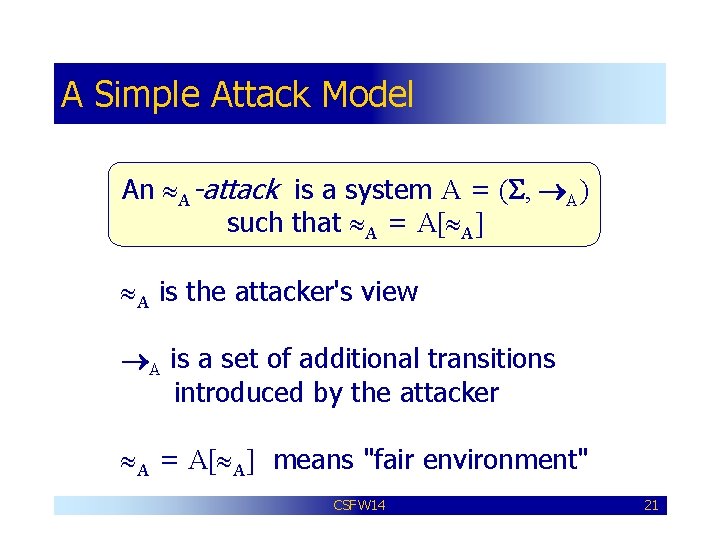 A Simple Attack Model An A-attack is a system A = (S, A) such