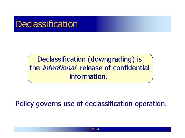 Declassification (downgrading) is the intentional release of confidential information. Policy governs use of declassification