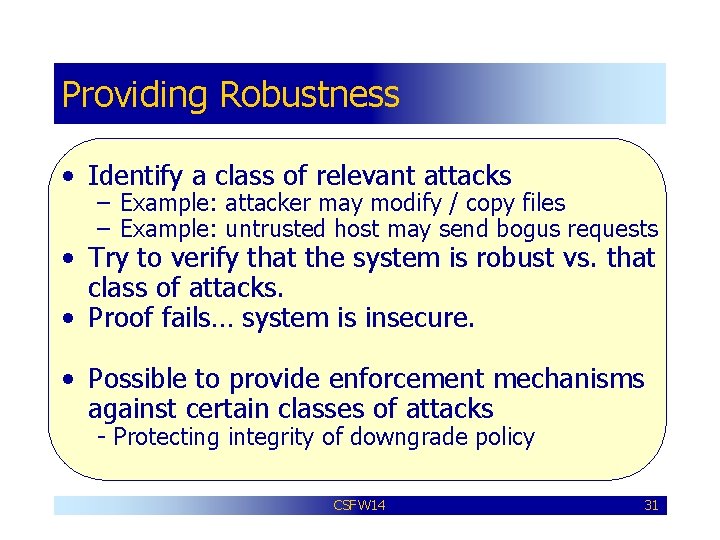 Providing Robustness • Identify a class of relevant attacks – Example: attacker may modify