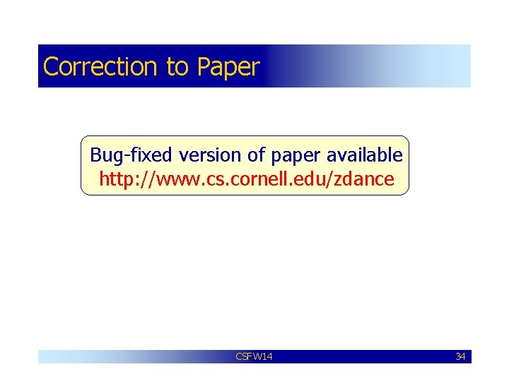 Correction to Paper Bug-fixed version of paper available http: //www. cs. cornell. edu/zdance CSFW