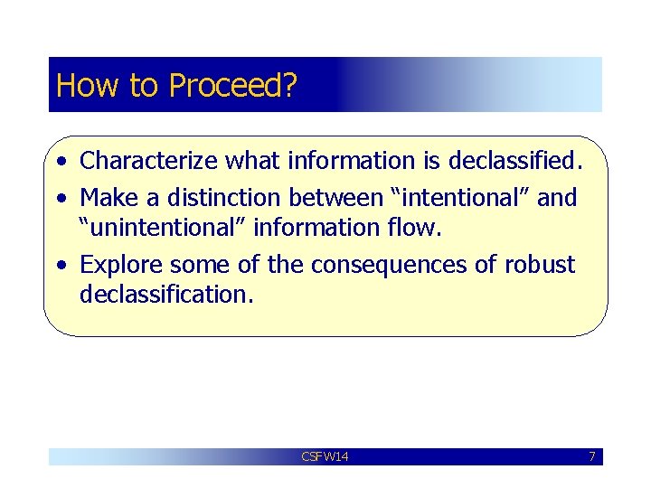 How to Proceed? • Characterize what information is declassified. • Make a distinction between