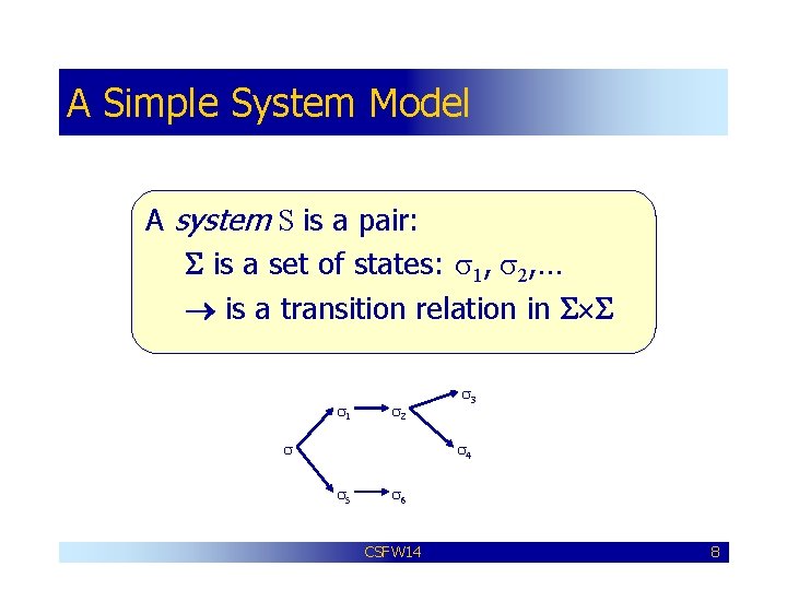 A Simple System Model A system S is a pair: S is a set