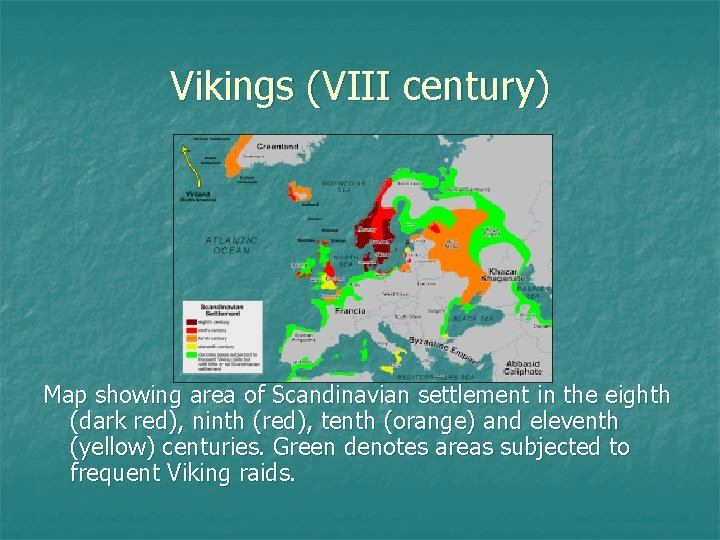 Vikings (VIII century) Map showing area of Scandinavian settlement in the eighth (dark red),