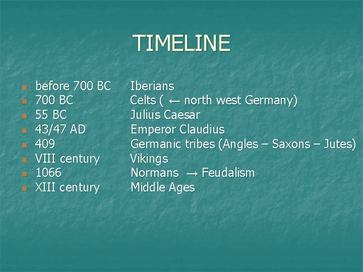 TIMELINE n n n n before 700 BC 55 BC 43/47 AD 409 VIII