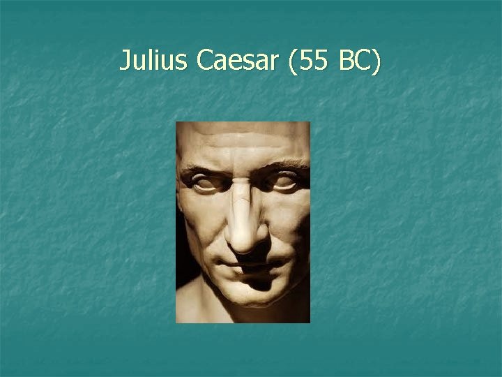 Julius Caesar (55 BC) 