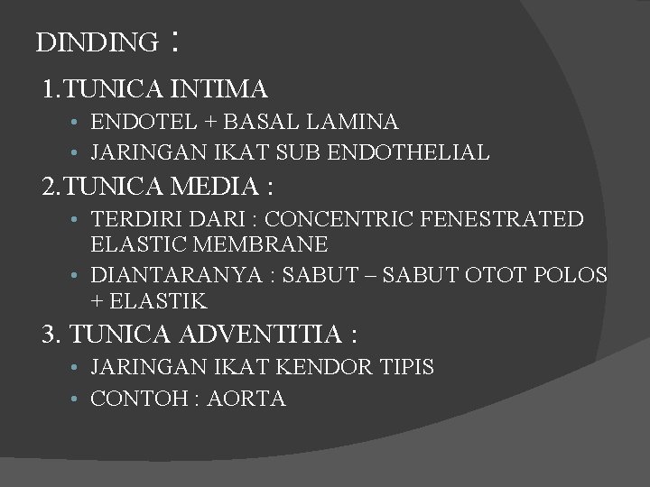 DINDING : 1. TUNICA INTIMA • ENDOTEL + BASAL LAMINA • JARINGAN IKAT SUB