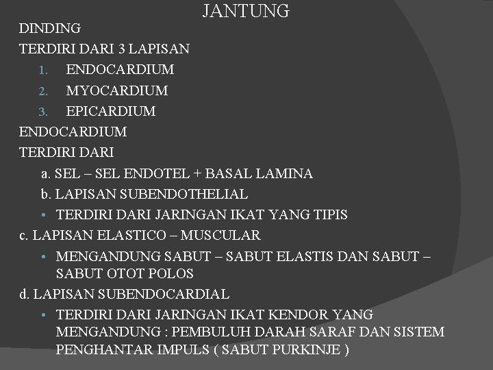 JANTUNG DINDING TERDIRI DARI 3 LAPISAN 1. ENDOCARDIUM 2. MYOCARDIUM 3. EPICARDIUM ENDOCARDIUM TERDIRI