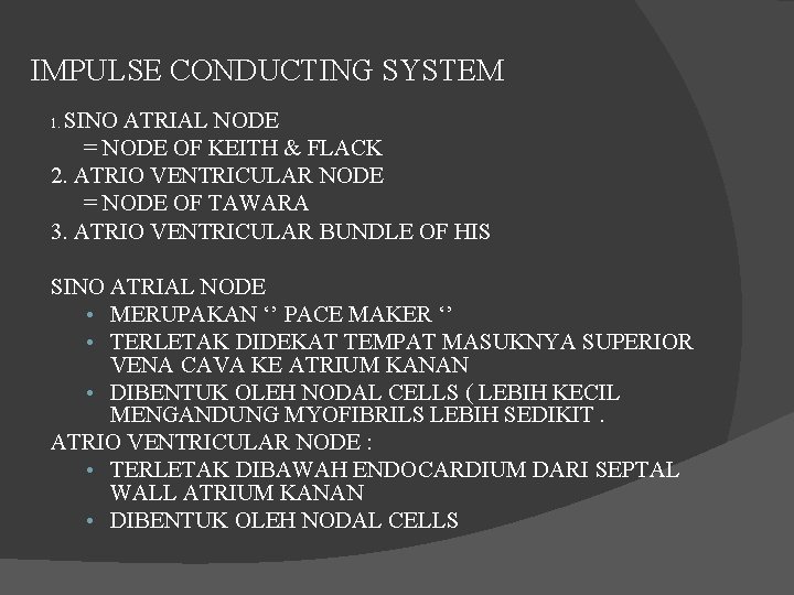 IMPULSE CONDUCTING SYSTEM SINO ATRIAL NODE = NODE OF KEITH & FLACK 2. ATRIO
